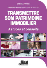 Transmettre son patrimoine immobilier : astuces et conseils