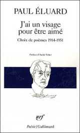 J'ai un visage pour etre aime - choix de poemes 1914-1951