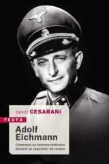 Adolf eichmann - comment un homme ordinaire devient un meurtrier de masse