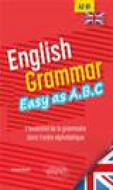 English grammar easy as a.b.c : l'essentiel de la grammaire dans l'ordre alphabetique  -  a2-b1