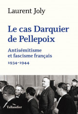 Le cas darquier de pellepoix : antisemitisme et fascisme francais (1934-1944)