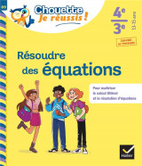 Resoudre des equations  -  4e, 3e  -  cahier de soutien en maths
