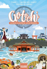 Gotochi, le guide illustre du japon regional t.1 : japon de l'ouest : chugoku et kansai