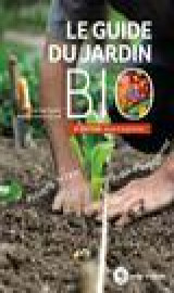 Le guide du jardin bio - potager, verger, jardin d'ornement 4e edition