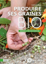 Produire ses graines bio  -  legumes, fleurs, aromatiuques et engrais verts