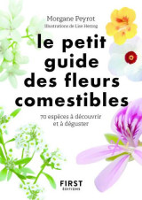 Le petit guide des fleurs comestibles : 70 especes a decouvrir et a deguster