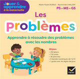 Jouer et apprendre a la maternelle : maths  -  les problemes, apprendre a resoudre des problemes avec les nombres