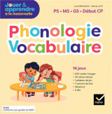 Jouer et apprendre a la maternelle : phonologie, vocabulaire  -  ps, ms, gs, debut cp (edition 2020)