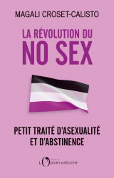 La revolution du no sex : petit traite d'asexualite et d'abstinence
