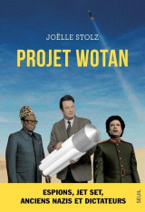 Projet wotan. espions, jet set, anciens nazis et dictateurs