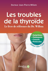 Les troubles de la thyroide : le livre de reference du dr. willem  -  symptomes, traitements, conseils, protocoles