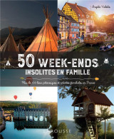 50 week-ends insolites en famille : plus de 100 lieux pittoresques et activites familiales en france