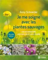 Je me soigne avec les plantes sauvages : les reconnaitre, les cueillir et les utiliser