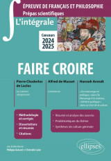 Faire croire  -  epreuve de francais et philosophie  -  prepas scientifiques  -  concours 2024 et 2025