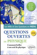 Questions ouvertes de physique : mp/mp* - mpi/mpi* - pc/pc* - psi/psi* - pt/pt* - comment briller a son oral de physique (2e edition)