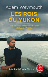Les rois du yukon - trois mille kilometres en canoe a travers l-alaska