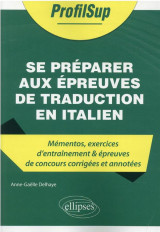 Se preparer aux epreuves de traduction en italien : mementos, exercices d'entrainement et epreuves de concours corrigees et annotees
