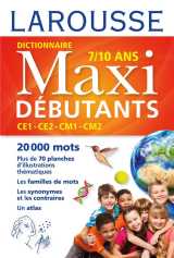 Dictionnaire larousse maxi debutants - ce1/ce2/cm1/cm2 - 7/10 ans