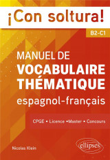¡con soltura! manuel de vocabulaire thematique espagnol-francais b2-c1 : cpge, licence, master, concours