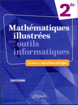Mathematiques illustrees avec les outils informatiques : 2de  -  cours et exercices corriges