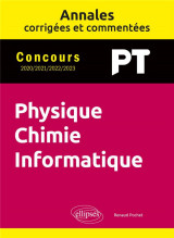 Annales corrigees et commentees : physique-chimie-informatique pt 2020-2021-2022-2023
