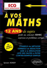 A vos maths ! : 12 ans de sujets corriges poses au concours edhec de 2012 a 2023 : ecg maths approfondies (10e edition)