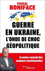 Guerre en ukraine, l'onde de choc geopolitique : a contre-courant des analyses emotionnelles
