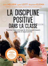 La discipline positive dans la classe - favoriser l-apprentissage en developpant le respect, la coop