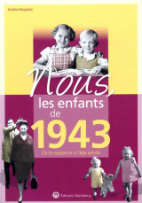 Nous, les enfants de 1943 - de la naissance a l-age adulte