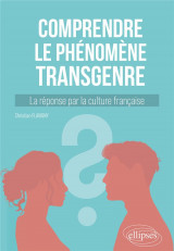 Comprendre le phenomene transgenre - la reponse par la culture francaise