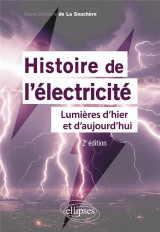 Histoire de l'electricite : lumieres d'hier et d'aujourd'hui (2e edition)