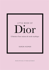 Little book of dior - l'histoire d'une maison de mode mythique (version française)