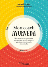 Mon coach ayurveda - mon programme sur mesure pour prendre soin de ma sante physique, emotionnelle e