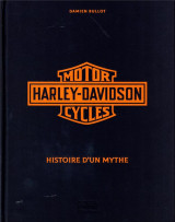 Harley-davidson motor cycles : histoire d'un mythe