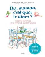 Dis-maman, c'est quoi le diner ? recettes de famille pour petites et grandes tablees