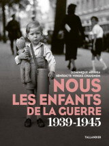 Nous les enfants de la guerre : 1939-1945