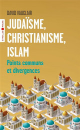 Judaisme, christianisme, islam : points communs et divergences