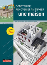Construire, renover et amenager une maison : toutes les techniques de construction en images (2e edition)