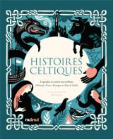 Histoires celtiques : legendes et contes merveilleux d'irlande, ecosse, bretagne et pays de galles