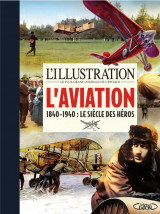 L-illustration - l-aviation - 1840-1940 : le siecle des heros