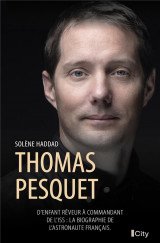 Thomas pesquet - d-enfant reveur a commandant de l-iss : la biographie de l-astronaute francais