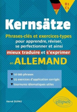 Kernsatze : allemand : b1-c1  -  phrases-cles et exercices-types  -  pour apprendre, reviser, se perfectionner pour mieux traduire et s'exprimer