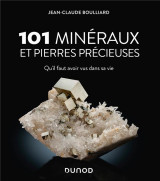 101 mineraux et pierres precieuses qu'il faut avoir vus dans sa vie (2e edition)