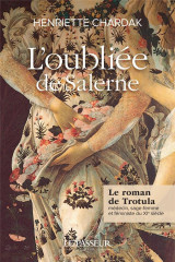 L'oubliee de salerne : le roman de trotula, medecin, sage-femme et feministe du xie siecle