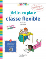 Pratiquer autrement : mettre en place la classe flexible (edition 2021)