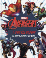 Marvel avengers - l-encyclopedie des super heros et vilains - l-encyclopedie des personnages