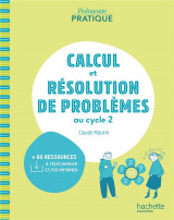 Pedagogie pratique - calcul et resolution de problemes au cycle 2 - ed. 2021