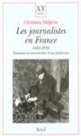 Les journalistes en france 1880-1950 - naissance et construction d-une profession