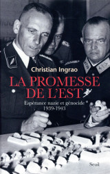 La promesse de l'est - esperance nazie et genocide (1939-1943)
