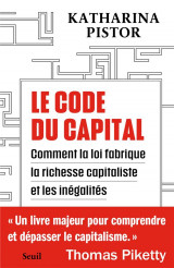 Le code du capital. comment la loi cree la richesse capitaliste et les inegalites